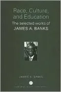Race, Culture and Education: The Selected Works of James A. Banks