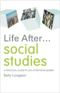 Life after... Social Studies: A Practical Guide to Life after Your Degree