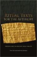 Ritual Texts for the Afterlife: Orpheus and the Bacchic Gold Tablets
