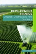 Development Finance: Debates, Dogmas and New Directions