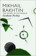 Mikhail Bakhtin: The Word in the World, Vol. 1