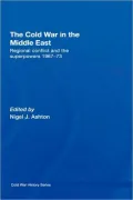 The Cold War in the Middle East: Regional Conflict and the Superpowers 1967-73