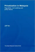 Privatization in Malaysia: Regulation, Rent-Seeking and Policy Failure