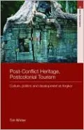 Post-Conflict Heritage, Postcolonial Tourism: Tourism, Politics and Development at Angkor