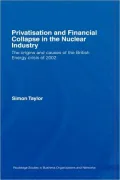 Privatization and Financial Collapse in the Nuclear Industry: The Origins and Causes of the British Energy Crisis of 2002, Vol. 43
