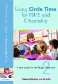 Using Circle Time for PSHE and Citizenship: A Year¦s Plan for Key Stage 2 Teachers
