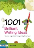 1001 Brilliant Writing Ideas: Teaching Inspirational Story-Writing for All Ages