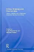 China, Xinjiang and Central Asia: History, Transition and Crossborder Interaction into the 21st Century