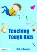 Teaching Tough Kids: Simple and proven strategies for student success