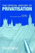 OFFICIAL HISTORY OF PRIVATISATION: Vol I: THE FORMATIVE YEARS, 1970 -87