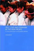 Sex, Love and Feminism in the Asia Pacific: A Cross-Cultural Study of Young People's Attitudes