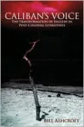 Caliban's Voice: The Transformation of English in Post-Colonial Literatures