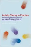 Activity Theory in Practice: Promoting Learning Across Boundaries and Agencies
