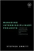 Managing Interdisciplinary Projects: A Primer for Architecture, Engineering and Construction