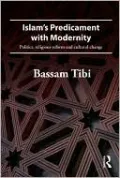 Islam's Predicament with Modernity: Politics, Religious Reform and Cultural Change