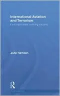 International Aviation and Terrorism: Evolving Threats, Evolving Security, Vol. 1