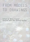 From Models to Drawings: Imagination and Representation in Architecture (Critiques: Critical...