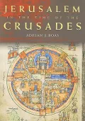 Jerusalem in the Time of the Crusades: Society, Landscape and Art in the Holy City Under Frankish Rule