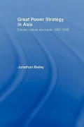 Great Power Strategy in Asia: Empire, Culture and Trade, 1905-2005
