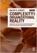 Complexity and Organizational Realities: Uncertainty and the Need to Rethink Management after the Collapse of Investment Capitalism