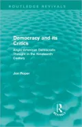 Democracy and Its Critics: Anglo-american Democratic Thought in the Nineteenth Century