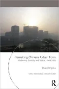Remaking Chinese Urban Form: Modernity, Scarcity and Space, 1949-2005