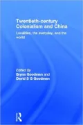 Twentieth Century Colonialism and China: Localities, the Everyday, and the World