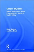 Corpus Stylistics: Speech, Writing and Thought Presentation in a Corpus of English Writing