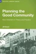 Planning the Good Community: New Urbanism in Theory and Practice