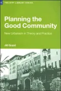 Planning the Good Community: New Urbanism in Theory and Practice