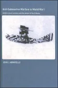 Anti-Submarine Warfare in World War I : British Naval Aviation and the Defeat of the U-Boats