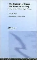 The Insanity of Place, the Place of Insanity: Essays on the History of Psychiatry