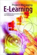 Project Managing E-Learning: A Handbook for Successful Design, Delivery and Management