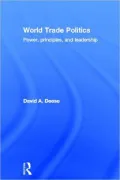 World Trade Politics: Power, Principles and Leadership