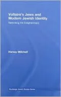 Voltaire's Jews and Modern Jewish Identity: Rethinking the Enlightenment