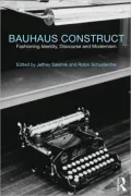 Bauhaus Construct: Fashioning Identity, Discourse and Modernism