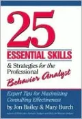 25 Essential Skills & Strategies for the Professional Behavior Analyst: Expert Tips for Maximizing Consulting Effectiveness