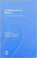Multiliteracies in Motion: Current Theory and Practice