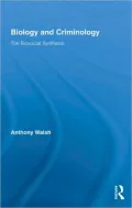 Biology and Criminology: The Biosocial Synthesis
