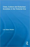 Class, Culture and Suburban Anxieties in the Victorian Era