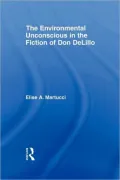 The Environmental Unconscious in the Fiction of Don Delillo