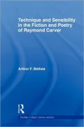 Technique And Sensibility In The Fiction And Poetry Of Raymond Carver