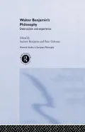 Walter Benjamin's Philosophy: Destruction and Experience