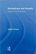 Romanticism and Visuality: Fragments, History, Spectacle