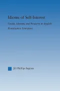 Idioms of Self Interest: Credit, Identity, and Property in English Renaissance Literature
