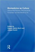 Biomedicine as Culture: Instrumental Practices, Technoscientific Knowledge, and New Modes of Life