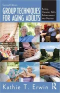 Group Techniques for Aging Adults: Putting Geriatric Skills Enhancement into Practice