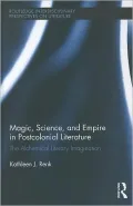 Magic, Science, and Empire in Postcolonial Literature: The Alchemical Literary Imagination