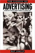The Codes of Advertising: Fetishism and the Political Economy of Meaning in the Consumer Society