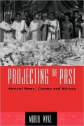 Projecting the Past: Ancient Rome, Cinema and History
